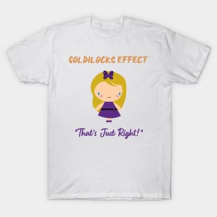 Goldilocks Effect - It's Just Right T-Shirt